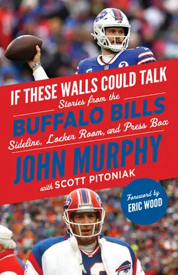 Dacă aceste ziduri ar putea vorbi: Buffalo Bills: Povestiri de la Buffalo Bills Sideline, Vestiar, și Boxa Presei - If These Walls Could Talk: Buffalo Bills: Stories from the Buffalo Bills Sideline, Locker Room, and Press Box