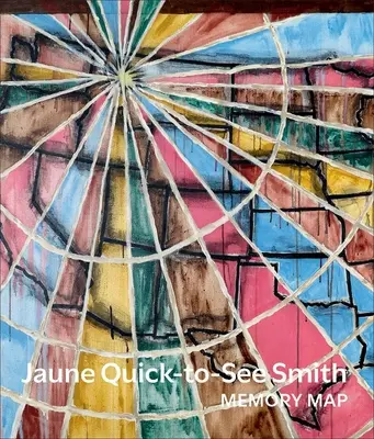 Jaune Quick-To-See Smith: Harta memoriei - Jaune Quick-To-See Smith: Memory Map