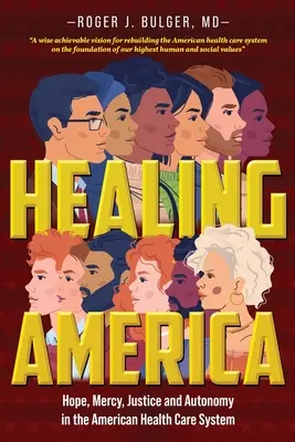 Healing America: Hope, Mercy, Justice and Autonomy in the American Health Care System (Vindecarea Americii: Speranță, milă, justiție și autonomie în sistemul american de sănătate) - Healing America: Hope, Mercy, Justice and Autonomy in the American Health Care System