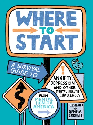 De unde să încep: Un ghid de supraviețuire pentru anxietate, depresie și alte provocări legate de sănătatea mintală - Where to Start: A Survival Guide to Anxiety, Depression, and Other Mental Health Challenges