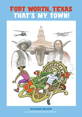 Fort Worth, Texas, Ăsta-i orașul meu! A Young People's History - Fort Worth, Texas, That's My Town!: A Young People's History