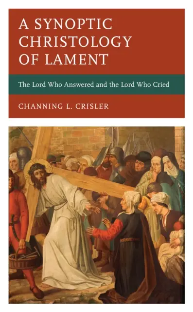 O hristologie sinoptică a plângerii: Domnul care a răspuns și Domnul care a plâns - A Synoptic Christology of Lament: The Lord Who Answered and the Lord Who Cried