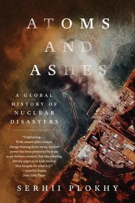 Atomi și cenușă: O istorie globală a dezastrelor nucleare - Atoms and Ashes: A Global History of Nuclear Disasters