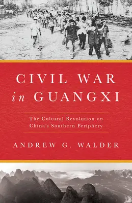 Război civil în Guangxi: Revoluția culturală la periferia sudică a Chinei - Civil War in Guangxi: The Cultural Revolution on China's Southern Periphery