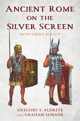 Roma antică pe marele ecran: Mitul versus realitatea - Ancient Rome on the Silver Screen: Myth Versus Reality