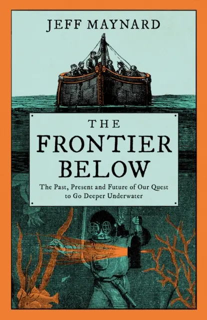 Frontier Below - Căutarea de 2000 de ani de a ajunge mai adânc sub apă și impactul asupra viitorului nostru - Frontier Below - The 2000 Year Quest to Go Deeper Underwater and How it Impacts Our Future
