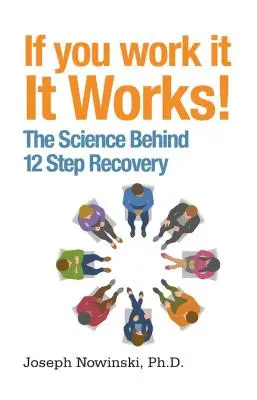 Dacă muncești, funcționează!: Știința din spatele recuperării în 12 pași - If You Work It, It Works!: The Science Behind 12 Step Recovery