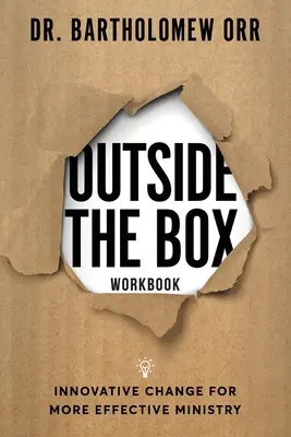 Outside the Box - Caiet de lucru: Schimbări inovatoare pentru o slujire mai eficientă - Outside the Box - Workbook: Innovative Change for More Effective Ministry