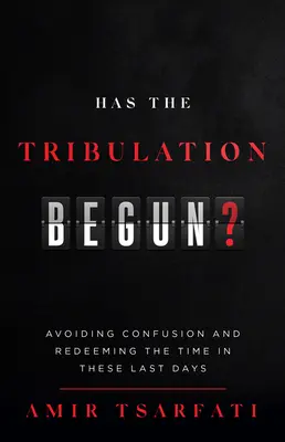 A început Tribulația? Evitarea confuziei și răscumpărarea timpului în aceste ultime zile - Has the Tribulation Begun?: Avoiding Confusion and Redeeming the Time in These Last Days