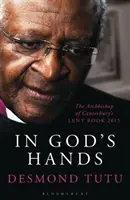 În mâinile lui Dumnezeu - Cartea Arhiepiscopului de Canterbury pentru Postul Mare 2015 (Tutu Desmond (Autor)) - In God's Hands - The Archbishop of Canterbury's Lent Book 2015 (Tutu Desmond (Author))
