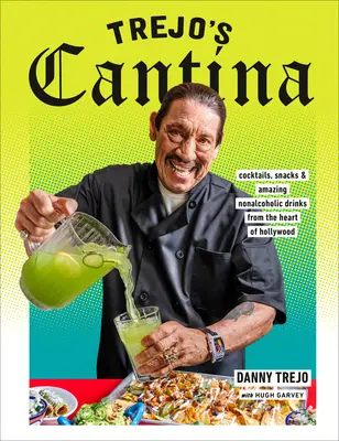 Trejo's Cantina: cocktailuri, gustări și băuturi nealcoolice uimitoare din inima Hollywood-ului - Trejo's Cantina: Cocktails, Snacks & Amazing Non-Alcoholic Drinks from the Heart of Hollywood