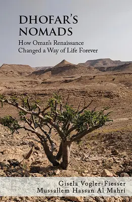 Nomazii din Dhofar: Cum Renașterea Omanului a schimbat pentru totdeauna un mod de viață - Dhofar's Nomads: How Oman's Renaissance Changed a Way of Life Forever