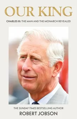 Regele nostru: Charles III: Omul și monarhul dezvăluit - Our King: Charles III: The Man and the Monarch Revealed