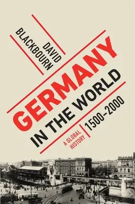 Germania în lume: O istorie globală, 1500-2000 - Germany in the World: A Global History, 1500-2000
