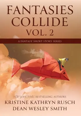 Fantasies Collide, Vol. 2: O serie de povestiri fantastice - Fantasies Collide, Vol. 2: A Fantasy Short Story Series