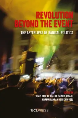 Revoluția dincolo de eveniment: Viețile de după ale politicii radicale - Revolution Beyond the Event: The afterlives of radical politics