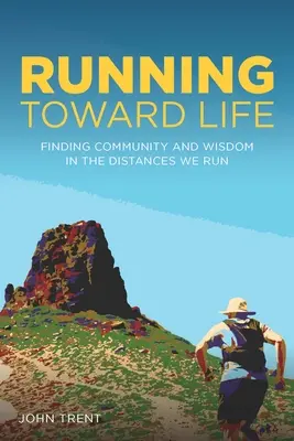 Alergând spre viață: Găsirea comunității și a înțelepciunii în distanțele pe care le parcurgem - Running Toward Life: Finding Community and Wisdom in the Distances We Run