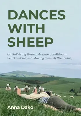 Dansuri cu oile: On Repairing the Human-Nature Condition in Felt Thinking and Moving Towards Wellbeing - Dances with Sheep: On Repairing the Human-Nature Condition in Felt Thinking and Moving Towards Wellbeing