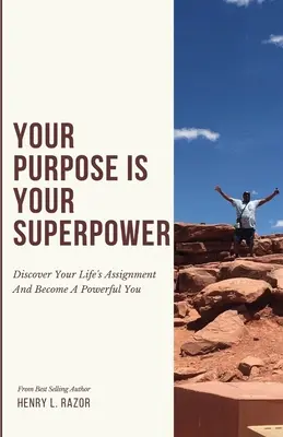 Scopul tău este superputerea ta Descoperă misiunea vieții tale și devino un tu puternic - Your Purpose is Your Superpower Discover Your Life's Assignment and Become a Powerful You