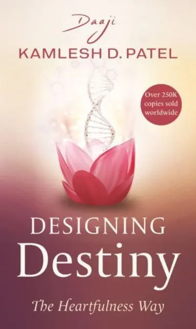 Designing Destiny - The Heartfulness Way ((Daaji) Kamlesh D Patel)