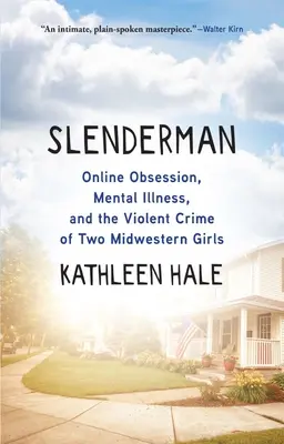 Slenderman: Obsesie online, boală mintală și crima violentă a două fete din Midwestern - Slenderman: Online Obsession, Mental Illness, and the Violent Crime of Two Midwestern Girls