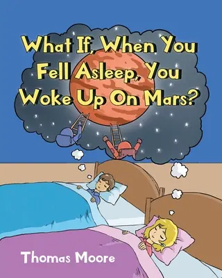 Ce s-ar întâmpla dacă, atunci când ai adormit, te-ai trezi pe Marte? - What If, When You Fell Asleep, You Woke Up On Mars?
