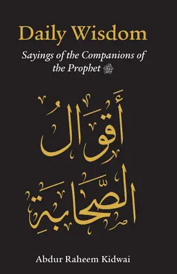 Înțelepciune zilnică: Ziceri ale companionilor Profetului - Daily Wisdom: Sayings of the Companions of the Prophet