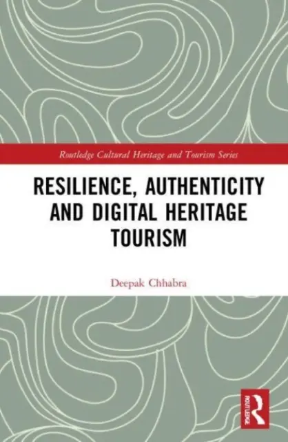 Reziliența, autenticitatea și turismul patrimoniului digital - Resilience, Authenticity and Digital Heritage Tourism