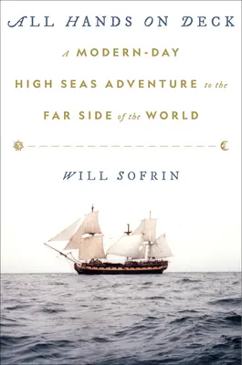 Toate mâinile pe punte: O aventură modernă în largul mării până la capătul îndepărtat al lumii - All Hands on Deck: A Modern-Day High Seas Adventure to the Far Side of the World