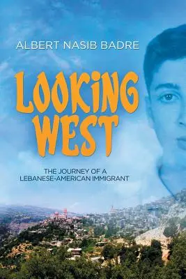 Privind spre vest: Călătoria unui imigrant libanezo-american - Looking West: The Journey of a Lebanese-American Immigrant