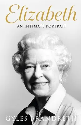 Elizabeth: Un portret intim de la scriitorul care a cunoscut-o pe ea și familia ei timp de peste cincizeci de ani - Elizabeth: An Intimate Portrait from the Writer Who Knew Her and Her Family for Over Fifty Years