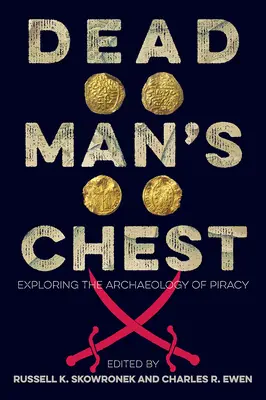 Cufărul omului mort: Explorarea arheologiei pirateriei - Dead Man's Chest: Exploring the Archaeology of Piracy