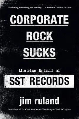 Corporate Rock Sucks: Ascensiunea și decăderea Sst Records - Corporate Rock Sucks: The Rise and Fall of Sst Records