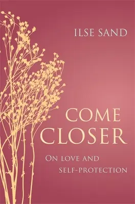 Vino mai aproape: Despre iubire și autoprotecție - Come Closer: On Love and Self-Protection