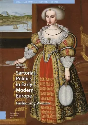 Politica sartorială în Europa modernă timpurie: Moda femeilor - Sartorial Politics in Early Modern Europe: Fashioning Women