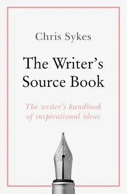 The Writer's Source Book: Idei inspiraționale pentru scrierile tale creative - The Writer's Source Book: Inspirational Ideas for Your Creative Writing