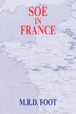 SOE în Franța: O relatare a activității British Special Operations Executive în Franța 1940-1944 - SOE in France: An Account of the Work of the British Special Operations Executive in France 1940-1944