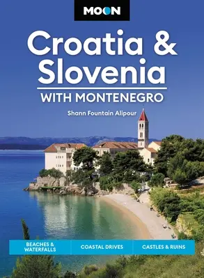 Luna Croația & Slovenia: Cu Muntenegru: Plaje și cascade, drumuri de coastă, castele și ruine - Moon Croatia & Slovenia: With Montenegro: Beaches & Waterfalls, Coastal Drives, Castles & Ruins