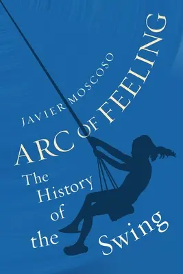 Arc of Feeling: Istoria leagănului - Arc of Feeling: The History of the Swing