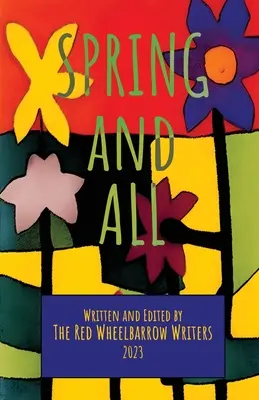 Primăvara și toate: O antologie a scriitorilor din Red Wheelbarrow - Spring and All: A Red Wheelbarrow Writers Anthology