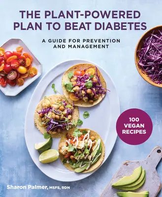 The Plant-Powered Plan to Beat Diabetes (Planul bazat pe plante pentru a învinge diabetul): Un ghid pentru prevenire și gestionare - The Plant-Powered Plan to Beat Diabetes: A Guide for Prevention and Management