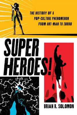 Supereroii! Istoria unui fenomen al culturii populare de la Ant-Man la Zorro - Superheroes!: The History of a Pop-Culture Phenomenon from Ant-Man to Zorro