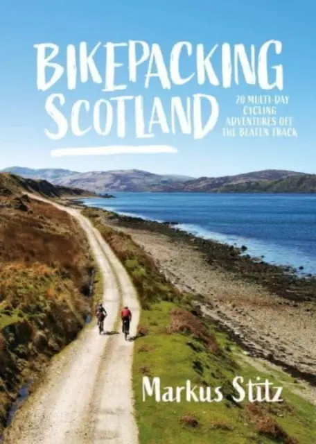 Bikepacking Scotland - 20 de aventuri de ciclism de mai multe zile în afara traseelor bătătorite - Bikepacking Scotland - 20 multi-day cycling adventures off the beaten track