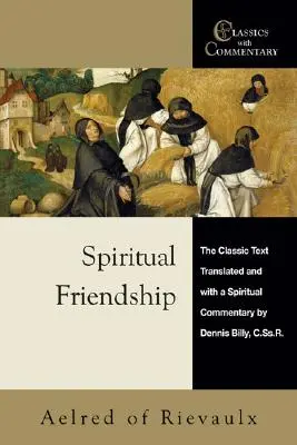 Prietenie spirituală: Textul clasic cu un comentariu spiritual de Dennis Billy, C.Ss.R. - Spiritual Friendship: The Classic Text with a Spiritual Commentary by Dennis Billy, C.Ss.R.