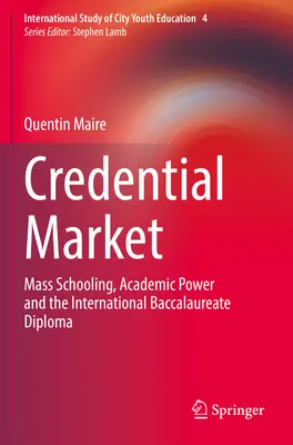 Credential Market: Școlarizarea în masă, puterea academică și diploma de bacalaureat internațional - Credential Market: Mass Schooling, Academic Power and the International Baccalaureate Diploma