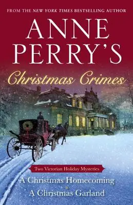 Crimele de Crăciun ale lui Anne Perry: Două mistere victoriene de sărbători: O întoarcere acasă de Crăciun și O ghirlandă de Crăciun - Anne Perry's Christmas Crimes: Two Victorian Holiday Mysteries: A Christmas Homecoming and a Christmas Garland