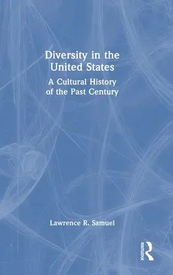 Diversitatea în Statele Unite: O istorie culturală a secolului trecut - Diversity in the United States: A Cultural History of the Past Century
