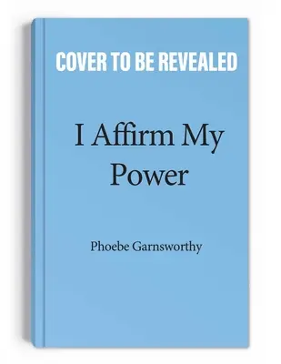 Îmi afirm puterea: Afirmații și ritualuri de zi cu zi pentru a-ți crea viața pe care ți-o dorești - I Affirm My Power: Everyday Affirmations and Rituals to Create the Life That You Desire