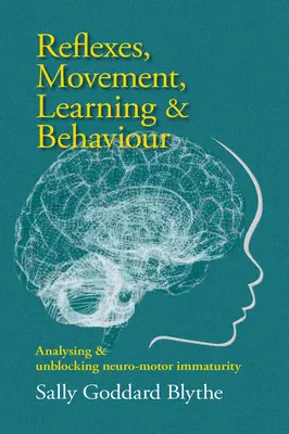 Reflexe, mișcare, învățare și comportament: Analiza și deblocarea imaturității neuro-motorii - Reflexes, Movement, Learning & Behaviour: Analysing and Unblocking Neuro-Motor Immaturity