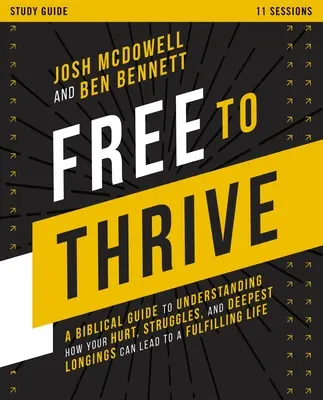 Ghid de studiu Free to Thrive: Un ghid biblic pentru a înțelege cum durerea, luptele și dorințele tale cele mai profunde pot duce la o viață împlinită - Free to Thrive Study Guide: A Biblical Guide to Understanding How Your Hurt, Struggles, and Deepest Longings Can Lead to a Fulfilling Life